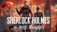 تریلر و تصاویر جدید بازی ماجراجوئی Sherlock Holmes: The Devil's Daughter